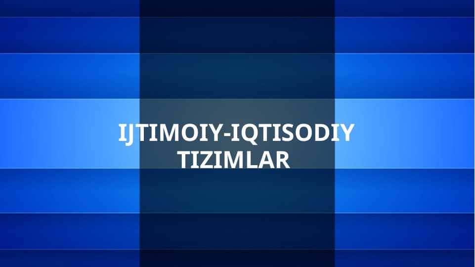 IJTIMOIY-IQTISODIY TIZIMLAR