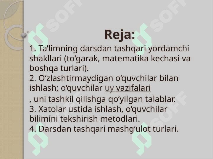 Ta’limning darsdan tashqari yordamchi shakllari (to’garak, matematika kechasi va boshqa turlari), o’zlashtirmaydigan o’quvchilar bilan ishlash, o’quvchilar uy vazifasi, uni tashkil qilishga qo’yilgan talablar, xatolar ustida ishlash 2