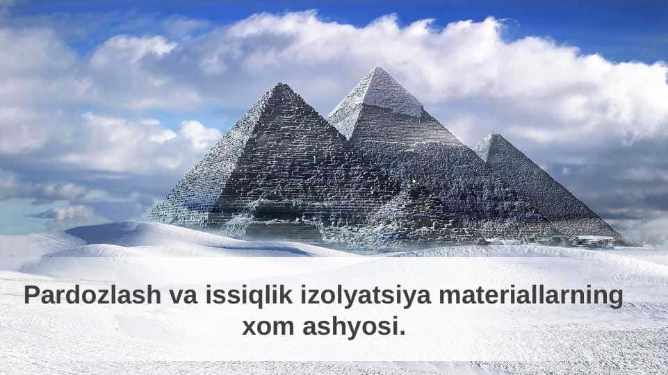 Pardozlash va issiqlik izolyatsiya materiallarning xom ashyosi.