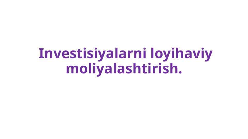 Investisiyalarni loyihaviy moliyalashtirish
