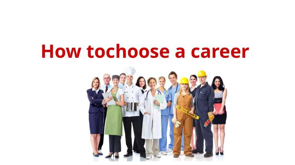 How tochoose a career