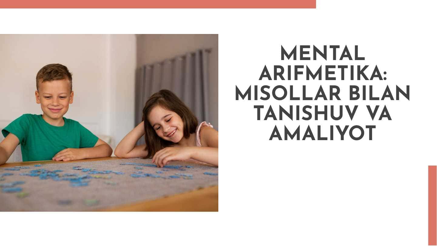 MENTAL ARIFMETIKA: MISOLLAR BILAN TANISHUV VA AMALIYOT