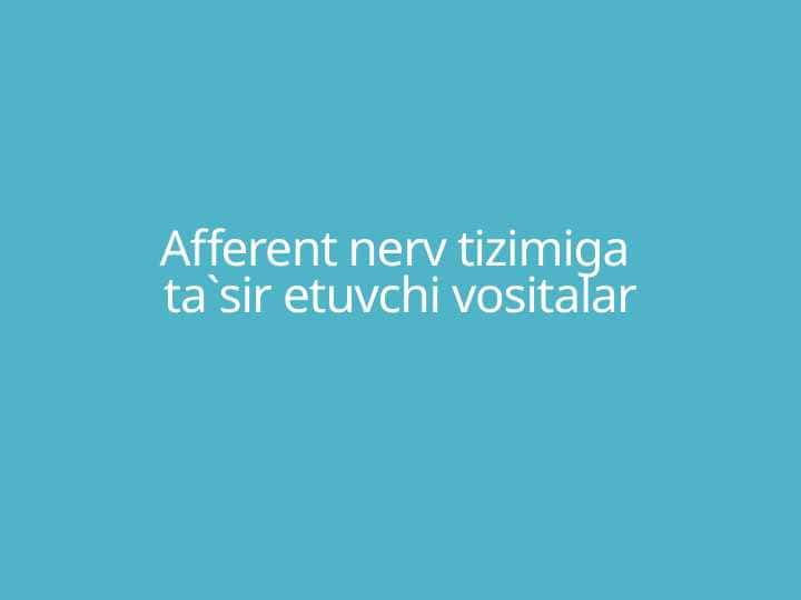 Afferent nerv tizimiga ta`sir etuvchi vositalar
