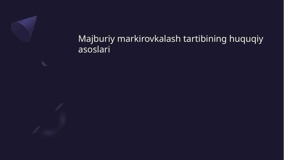 Majburiy markirovkalash tartibining huquqiy asoslari