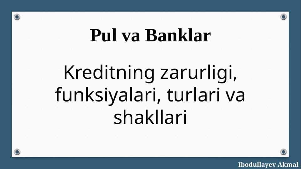 Kreditning zarurligi, funksiyalari, turlari va shakllari pptx