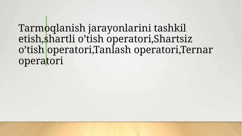 Tarmoqlanish jarayonlarini tashkil etish,shartli o’tish operatori,Shartsiz o’tish operatori,Tanlash operatori,Ternar operatori