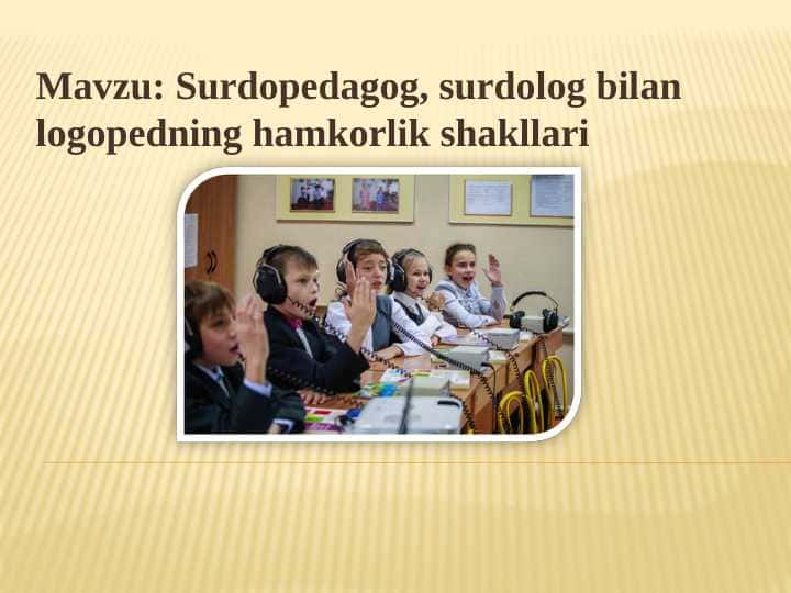 Surdopedagog, surdolog bilan logopedning hamkorlik shakllari
