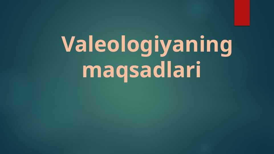 Valeologiyaning maqsadlari