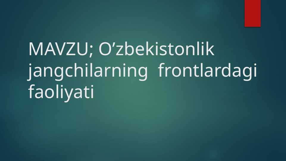 O’zbekistonlik jangchilarning  frontlardagi faoliyati