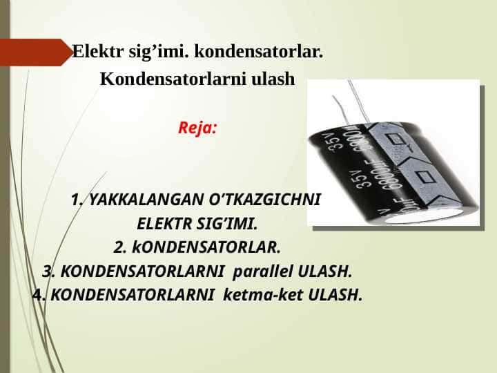Elektr sig’imi. kondensatorlar. Kondensatorlarni ulash