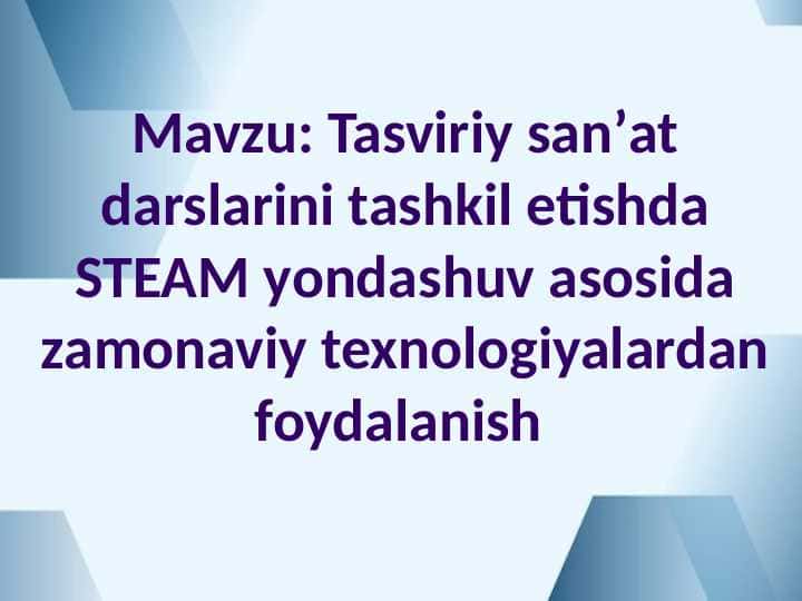 Tasviriy sanʼat darslarini tashkil etishda STEAM yondashuv asosida zamonaviy texnologiyalardan foydalanish