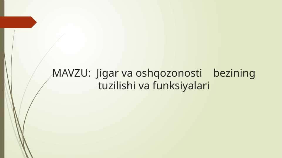 Jigar va oshqozonosti    bezining tuzilishi va funksiyalari