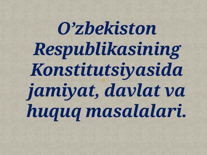 O’zbekiston Respublikasining Konstitutsiyasida jamiyat, davlat va huquq masalalari