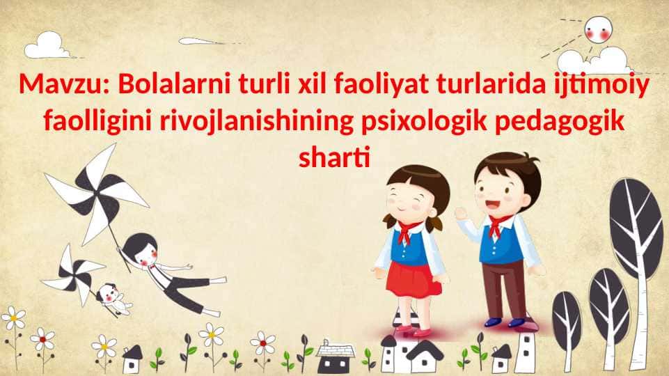 Bolalarni turli xil faoliyat turlarida ijtimoiy faolligini rivojlanishining psixologik pedagogik sharti