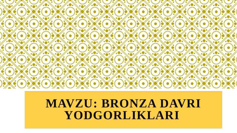 BRONZA DAVRI YODGORLIKLARI