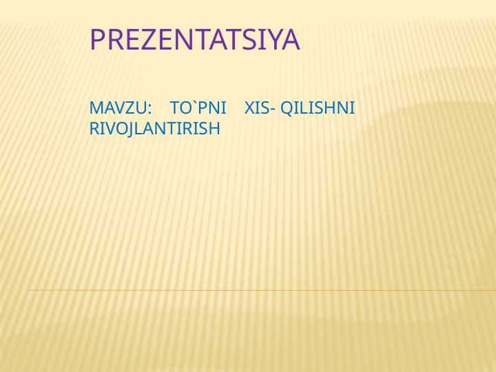 To`pni    xis- qilishni  rivojlantirish