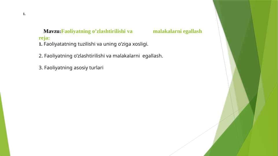 Faoliyatning o’zlashtirilishi va 	malakalarni egallash
