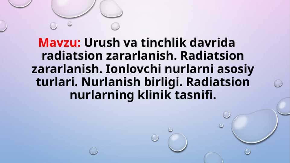 URUSH VA TINCHLIK DAVRIDA RADIATSION ZARARLANISH. RADIATSION ZARARLANISH. IONLOVCHI NURLARNI ASOSIY TURLARI. NURLANISH BIRLIGI. RADIATSION NURLARNING KLINIK TASNIFI.