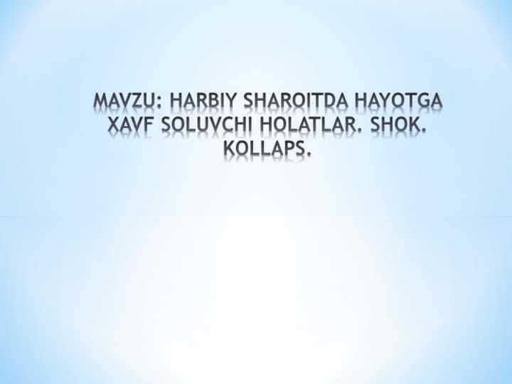 HARBIY SHAROITDA HAYOTGA XAVF SOLUVCHI HOLATLAR. SHOK. KOLLAPS.