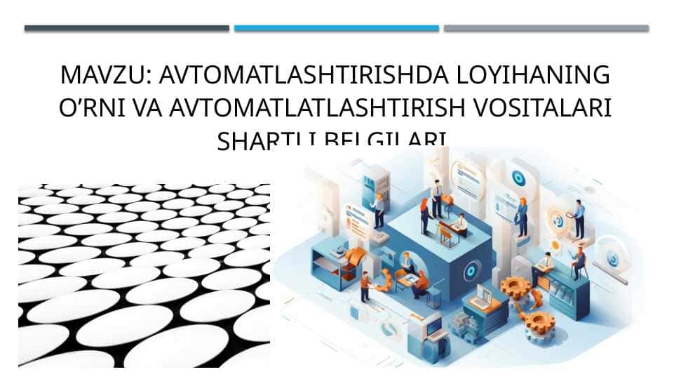 Avtomatlashtirishda loyihaning o’rni va avtomatlatlashtirish vositalari shartli belgilari