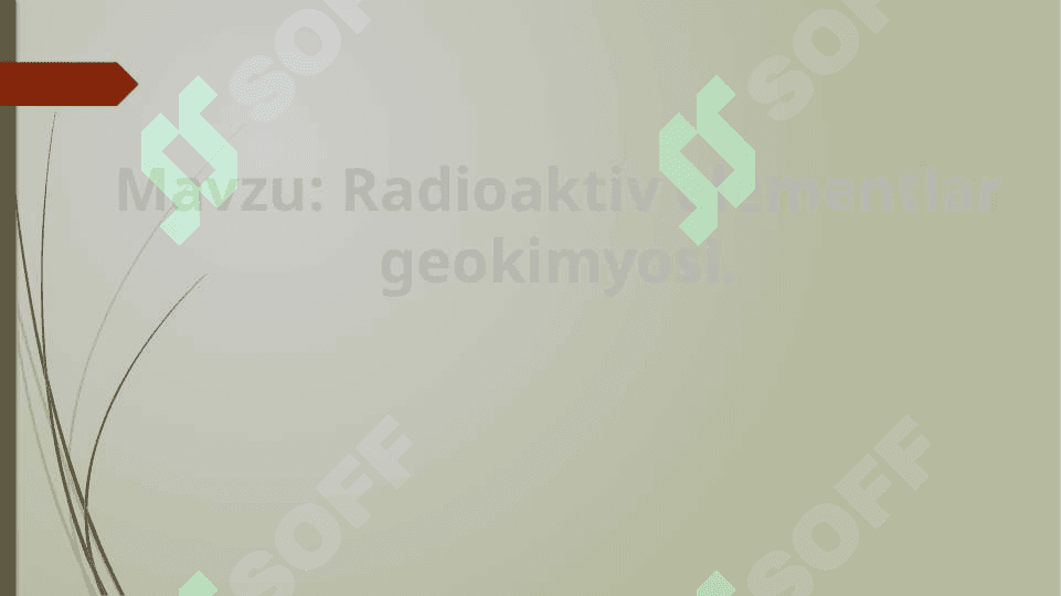 Mavzu: Radioaktiv elementlar geokimyosi. slayd 2