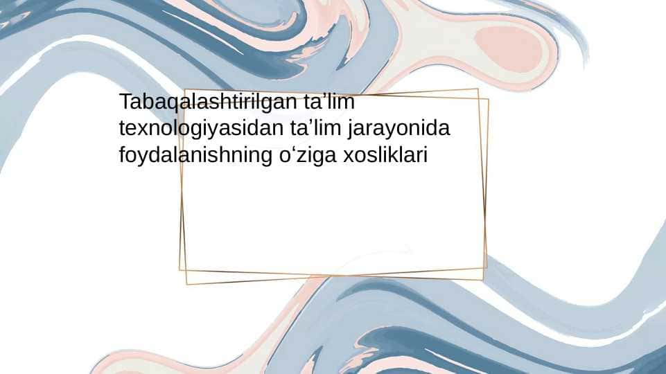 Tabaqalashtirilgan taʼlim texnologiyasidan taʼlim jarayonida foydalanishning oʻziga xosliklari