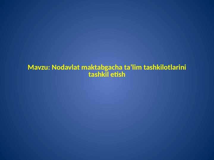Nodavlat maktabgacha ta’lim tashkilotlarini tashkil etish