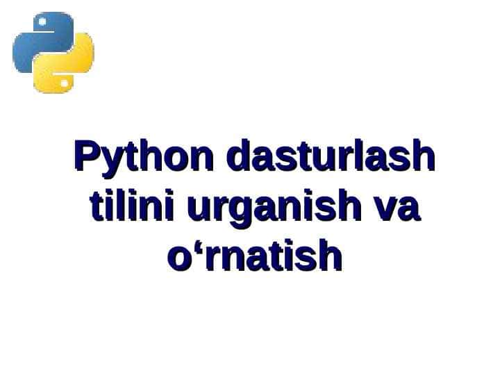 Python dasturlash tilini urganish va o‘rnatish