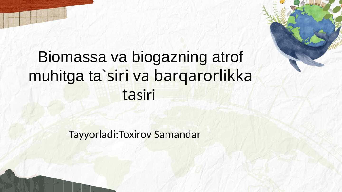 Biomassa va biogazning atrof muhitga ta`siri va barqarorlikka tasiri