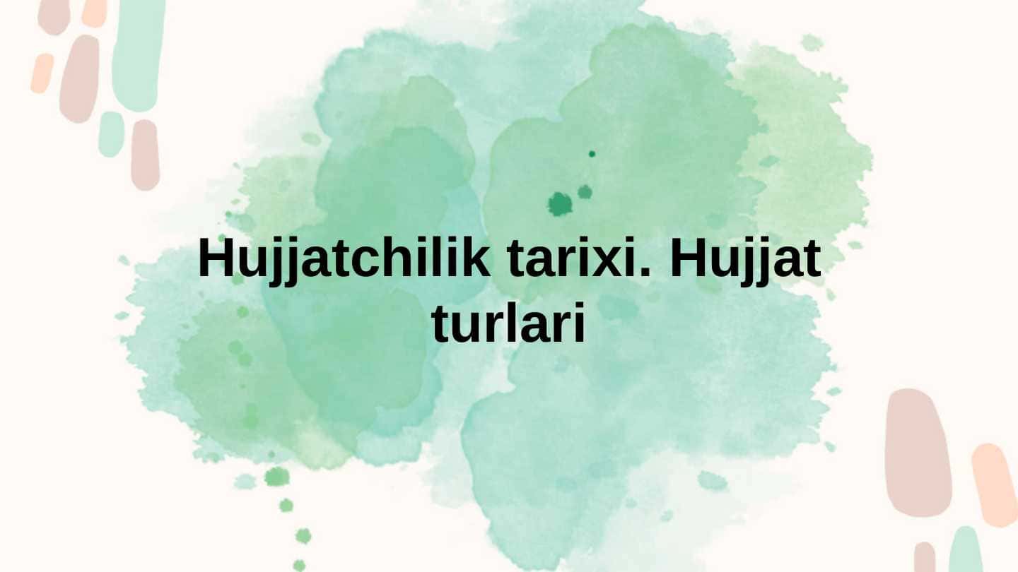 Hujjatchilik tarixi. Hujjat turlari.