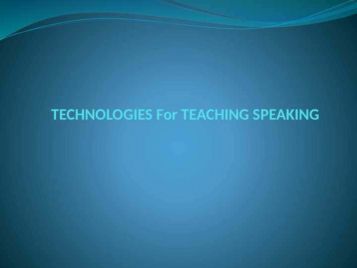 TECHNOLOGIES For TEACHING SPEAKING 1