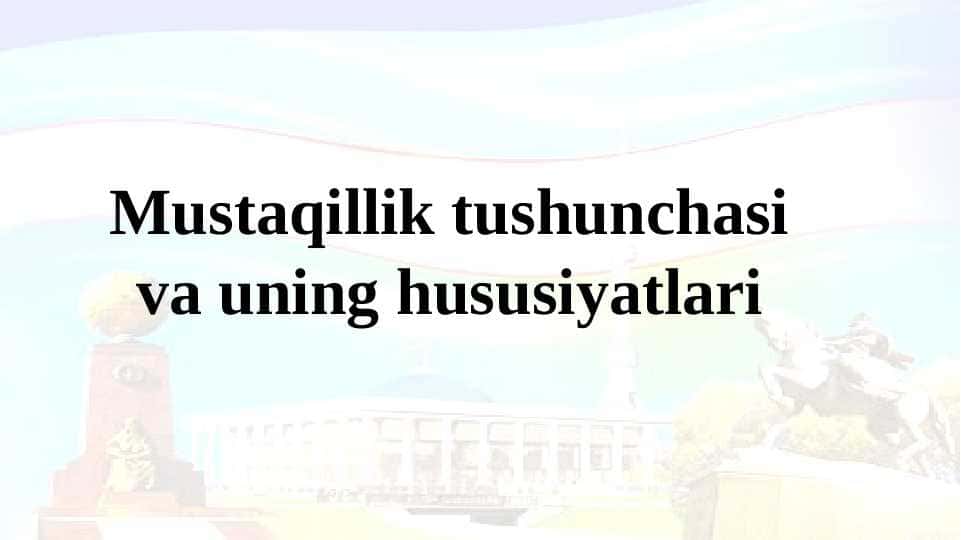 Mustaqillik tushunchasi va uning hususiyatlari