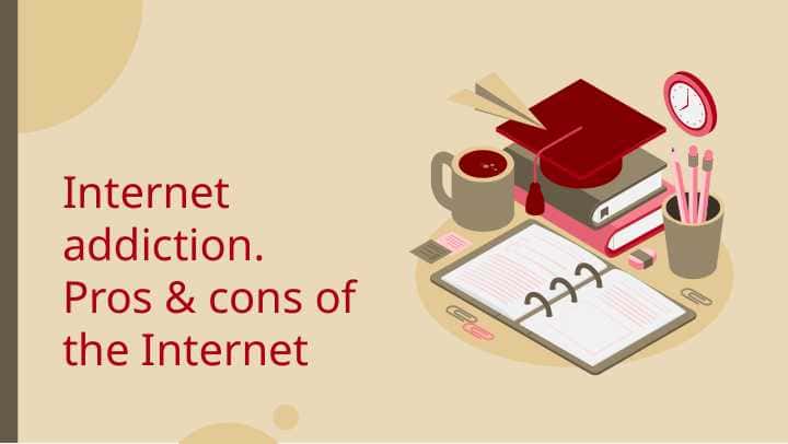 Internet addiction.Pros & cons of the Internet
