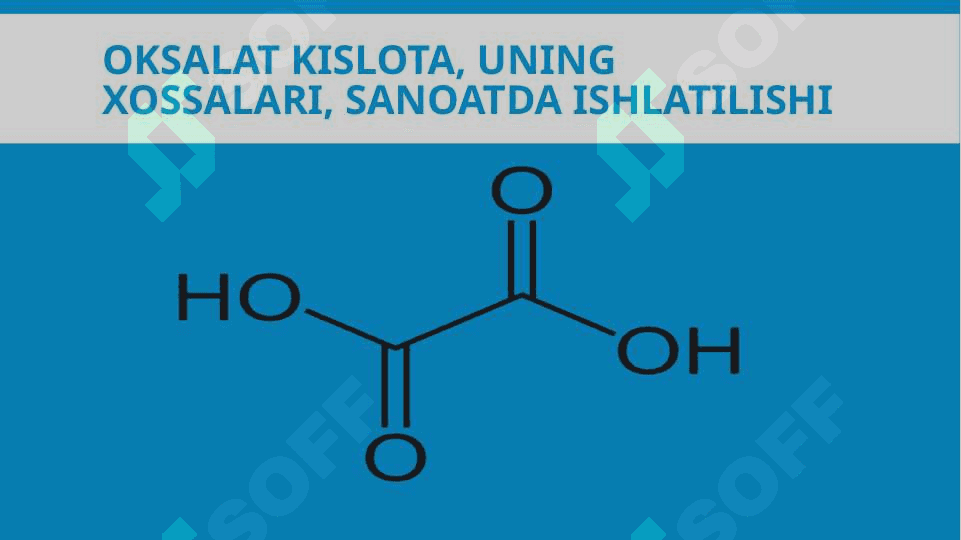 OKSALAT KISLOTA, UNING XOSSALARI, SANOATDA ISHLATILISHI mavzusida tayyorlagan 2