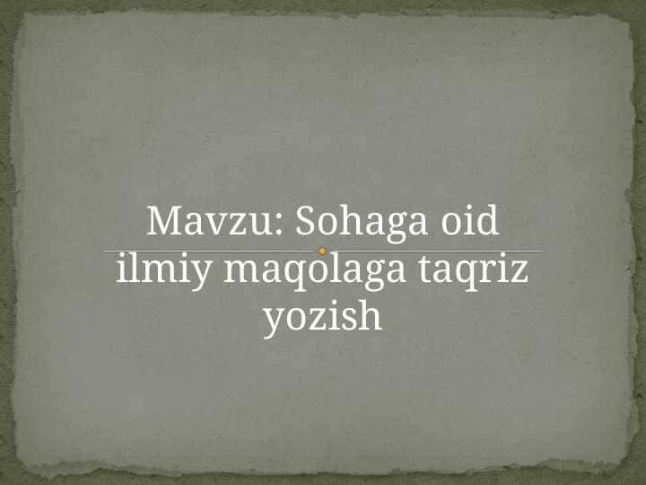 Sohaga oid ilmiy maqolaga taqriz yozish