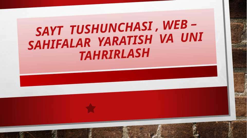 Sayt  tushunchasi , web –sahifalar  yaratish  va  uni  tahrirlash