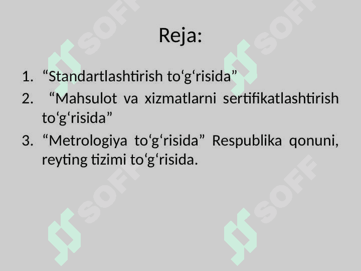 “Standartlashtirish to‘g‘risida”, “Mahsulot va xizmatlarni sertifikatlashtirish to‘g‘risida”, “Metrologiya to‘g‘risida” respublika qonuni, reyting tizimi to‘g‘risida. 2