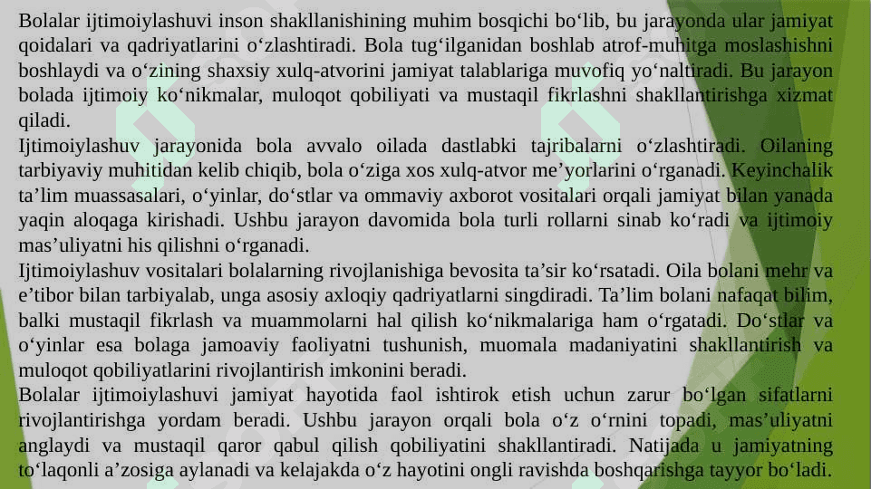 Ijtimoiylashuv tushunchasi, jarayoni, vositalari. Ijtimoiylashtirishning omillari va mexanizmlari. Ijtimoiylashtirishda xulqi og‘ishgan bolalar bilan ishlash metodlari. Milliy mentalitet va uning ijtimoiylashuvdagi roli. Ijtimoiylashuv jarayonida muhitning o‘rni. Ijtimoiy muhit bolani tarbiyalashning omili sifatida. Maktabgacha yosh davri – ijtimoiy hayot meʼyorlarini egallay boshlash davri. Maktabgacha ta’limda bolalarning ijtimoiylashuvi va uning tarixiy rivojlanishi. 6