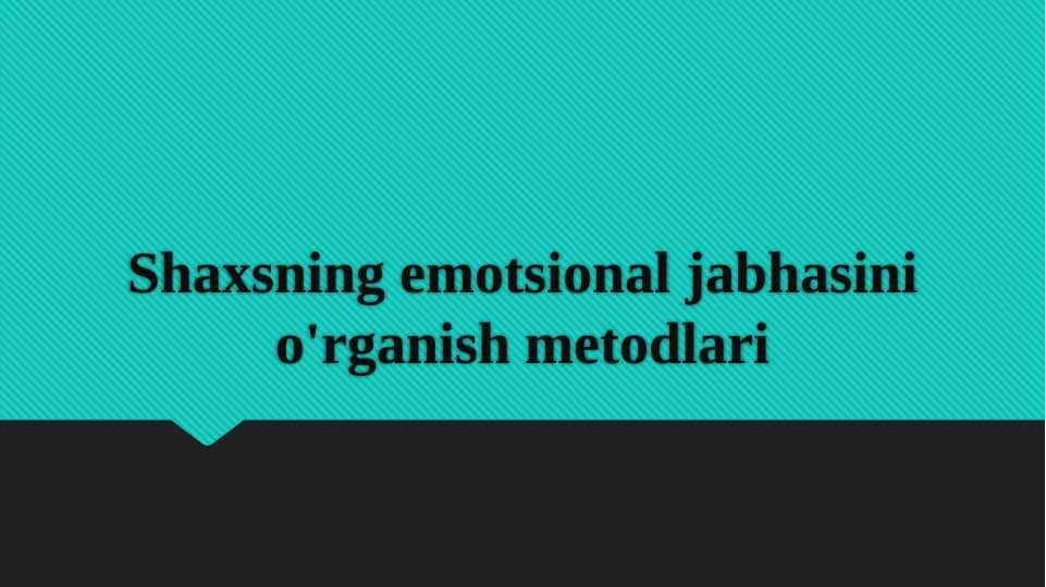 Shaxsning emotsional jabhasini o'rganish metodlari