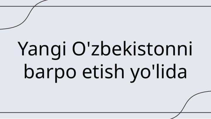 Yangi O'zbekistonni barpo etish yo'lida