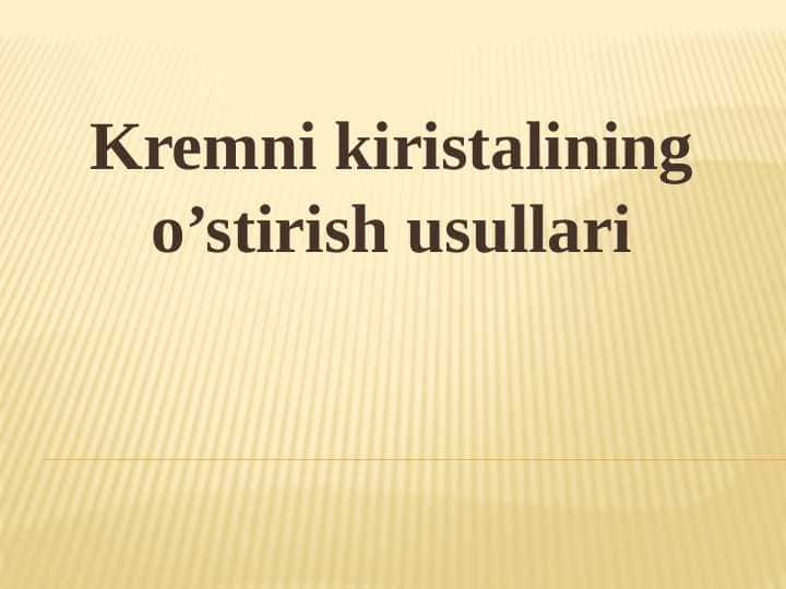 Kremni kiristalining o’stirish usullari