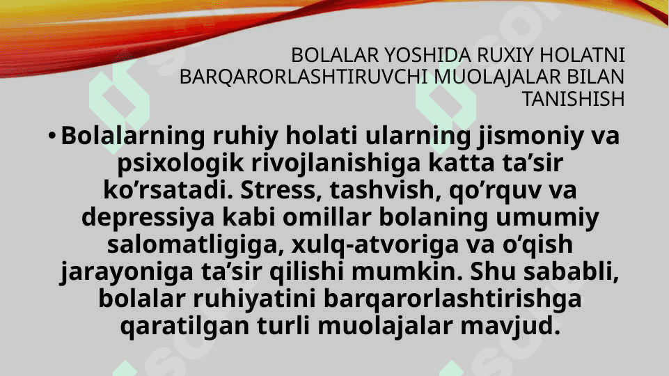 Bolalar yoshida ruxiy holatni barqarorlashtiruvchi muolajalar bilan tanishish 8