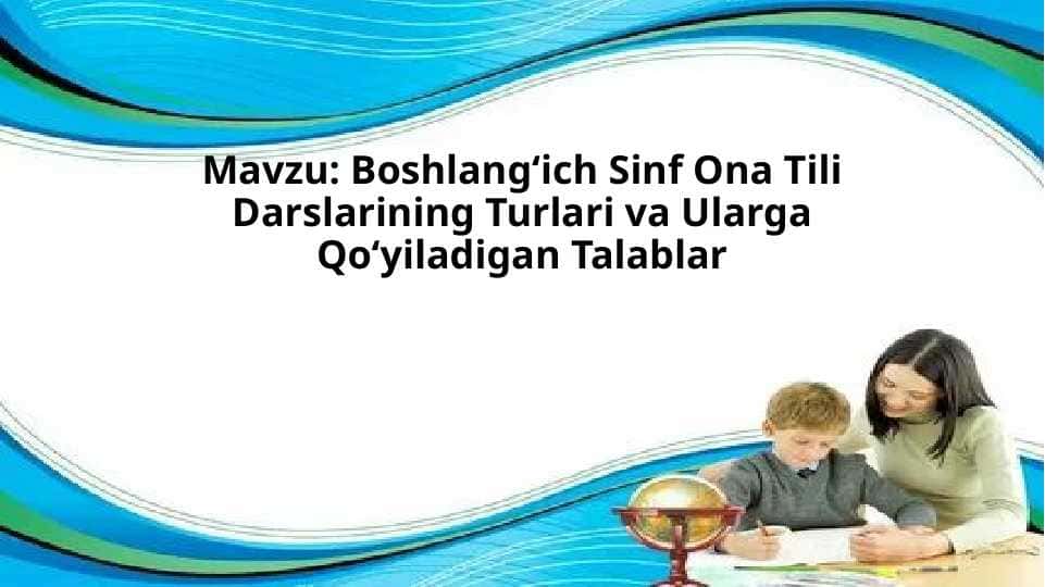 Boshlang‘ich Sinf Ona Tili Darslarining Turlari va Ularga Qo‘yiladigan Talablar