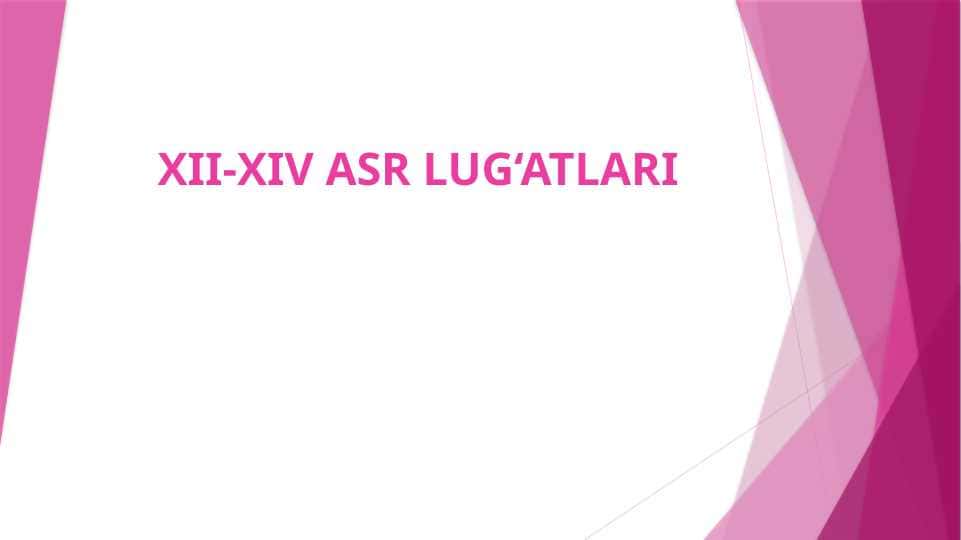 XII-XIV ASR LUG‘ATLARI