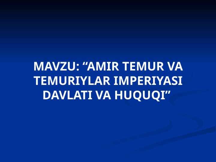 “AMIR TEMUR VA TEMURIYLAR IMPERIYASI DAVLATI VA HUQUQI”