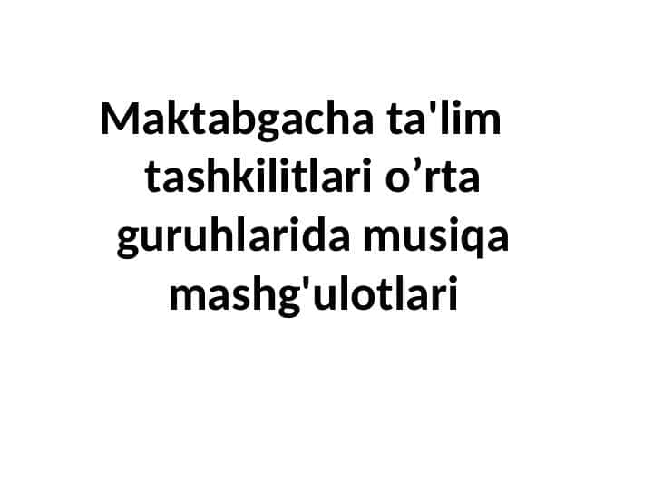 Maktabgacha ta'lim tashkilitlari o’rta guruhlarida musiqa mashg'ulotlari