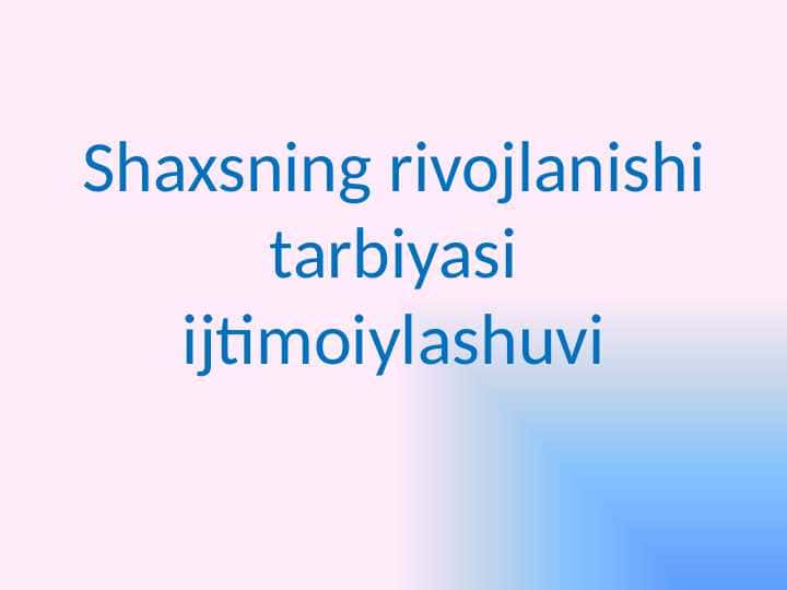 Shaxsning rivojlanishi tarbiyasi ijtimoiylashuvi