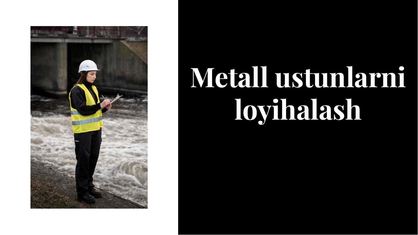 Metall ustunlarni loyihalash