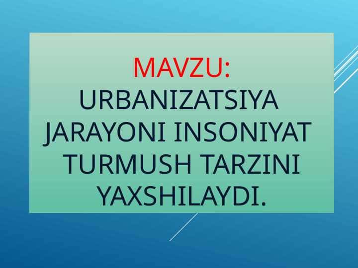 Urbanizatsiya jarayoni insoniyat turmush tarzini yaxshilaydi