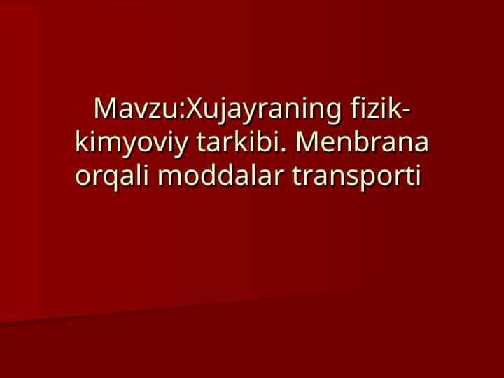 Xujayraning fizik- kimyoviy tarkibi. Menbrana orqali moddalar transporti